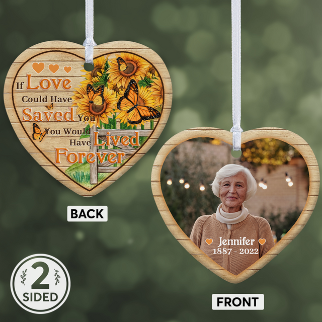 Custom Photo, If Love Could Have Saved You, You Would Have Lived Forever, Custom Photo And Text Decorative Heart Ornament 2 Sided
