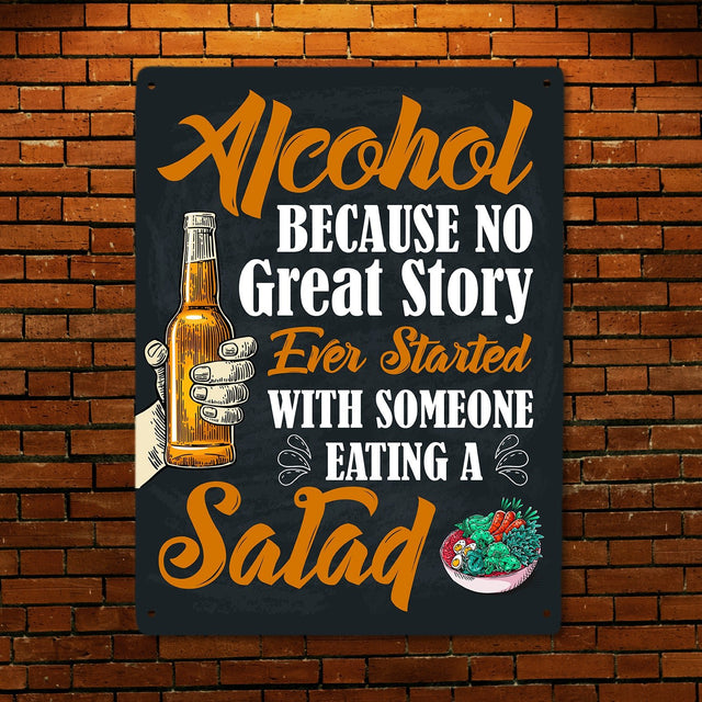 Alcohol Because No Great Story Ever Started With Someone Eating A Salad, Metal Signs