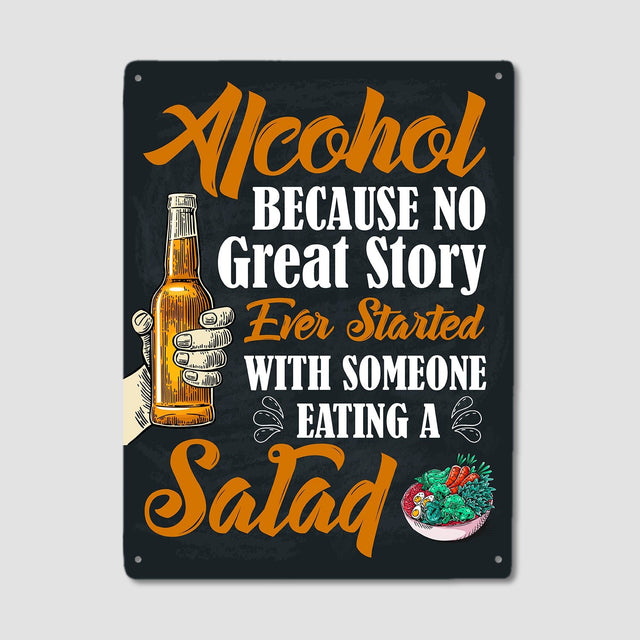 Alcohol Because No Great Story Ever Started With Someone Eating A Salad, Metal Signs