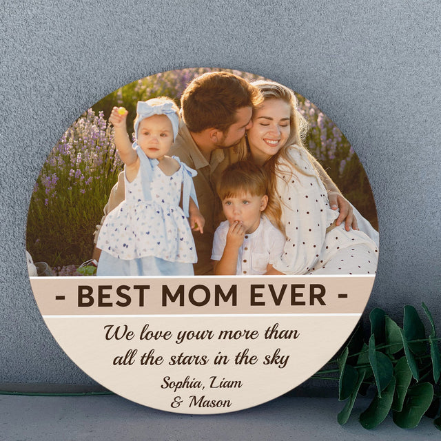 Best Mom Ever, Custom Photo, Personalized Text, Round Wood Sign
