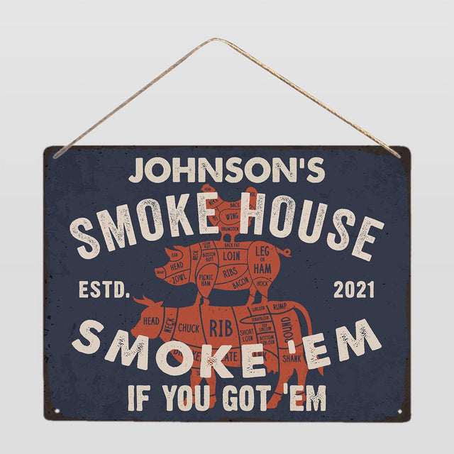 Customized Farm Sign, Smoke House Smoke 'Em If You Got 'Em