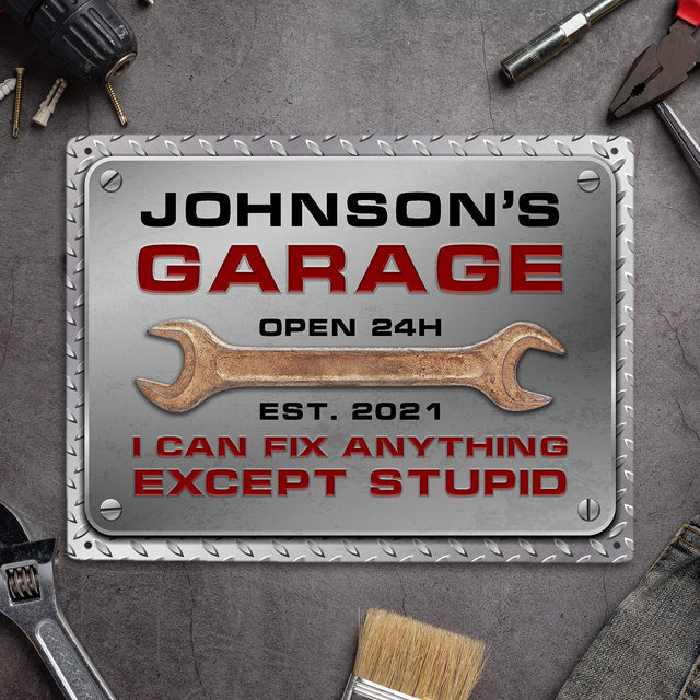 Customized Garage Signs, Open 24h I Can Fix Anything Except Stupid