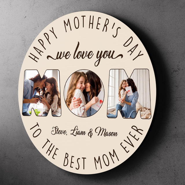 Happy Mother's Day To The Best Mom Ever, Custom Photo Collage, Round Wood Sign