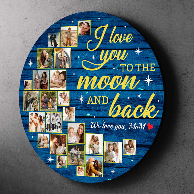 I Love You To The Moon And Back, Custom Photo Collage, Round Wood Sign