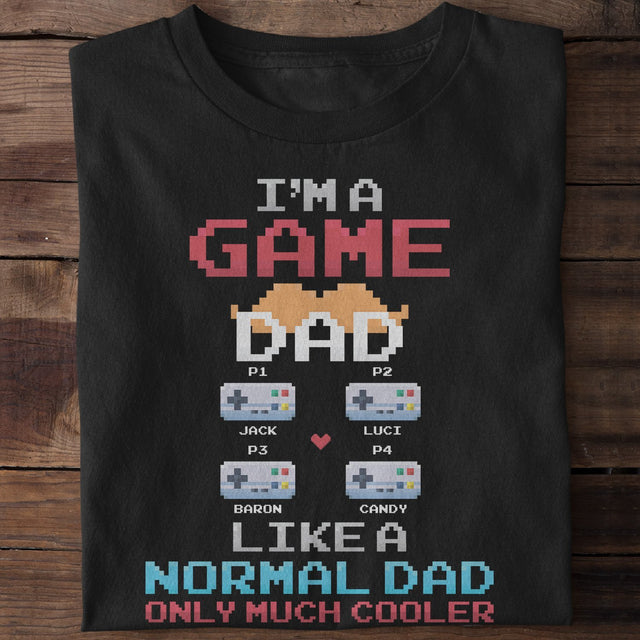 I'm A Game Dad Like A Normal Dad Only Much Cooler Personalized Shirt