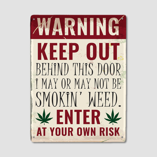 Keep Out Behind This Door I May Or May Not Be Smokin' Weed, Metal Signs