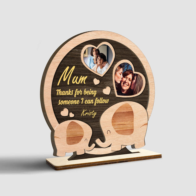 Mum Thanks For Someone I Can Follow, Custom Photo, Wooden Plaque 3 Layers
