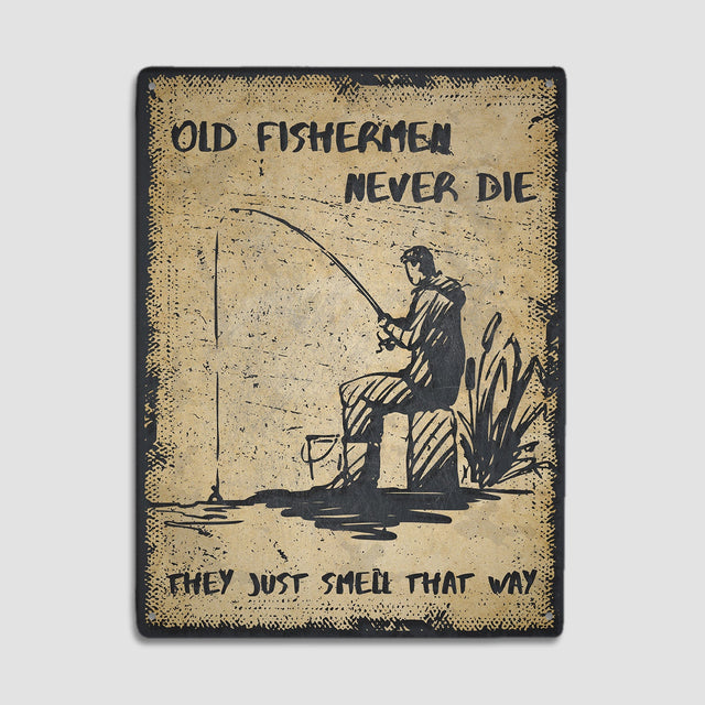 Old Fishermen Never Die They Just Smell That Way