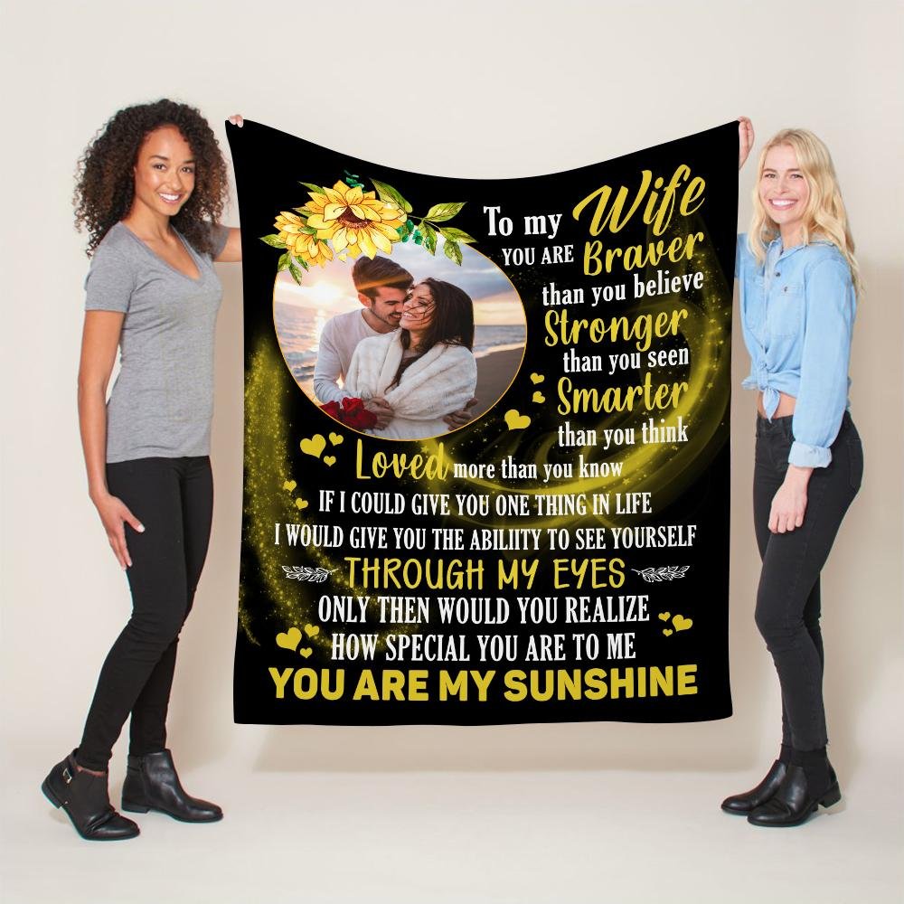 To My Wife You Are Braver, Stronger, Smarter, You Are My Sunshine, Custom Photo Blanket
