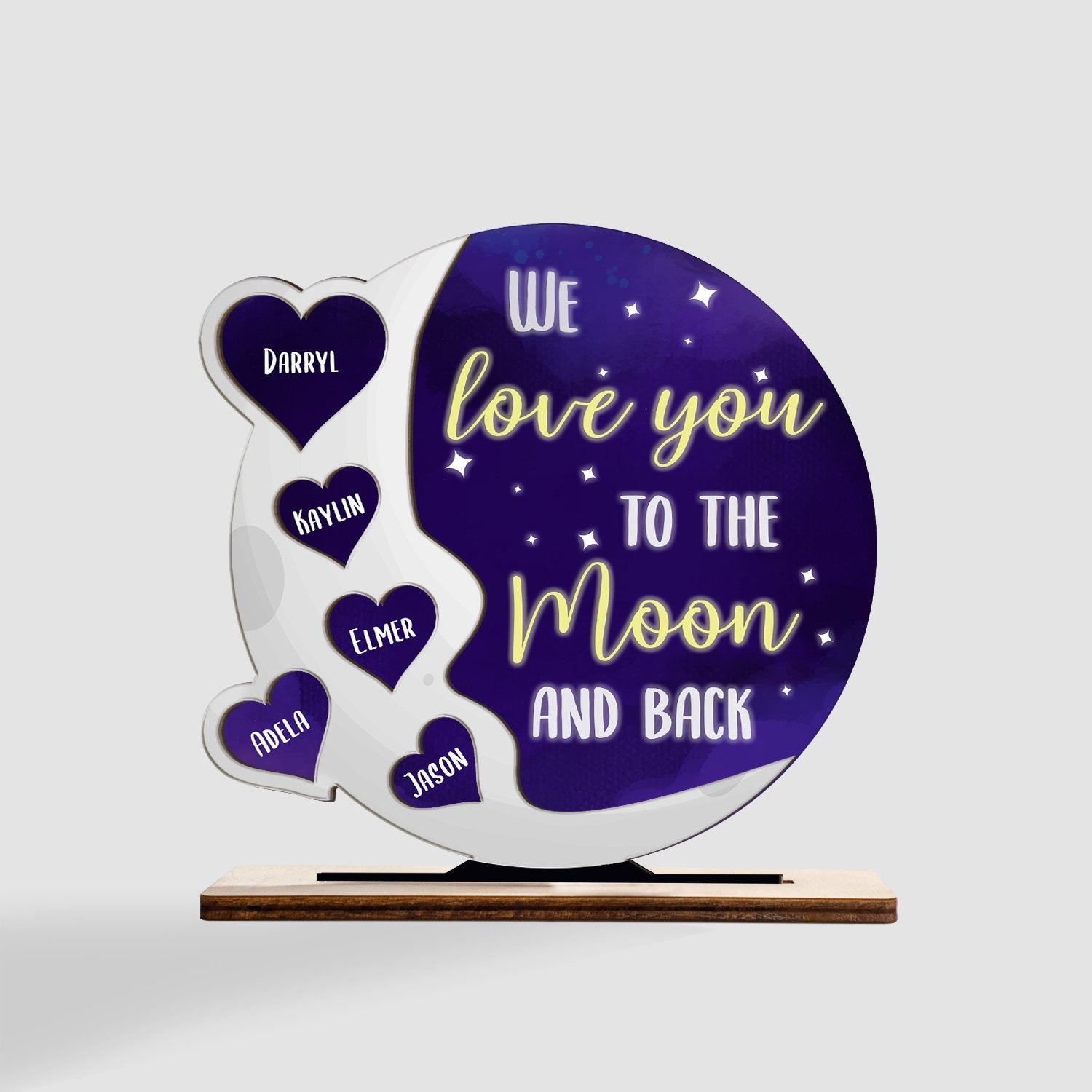We Love You To The Moon And Back Back, Wooden Plaque 3 Layers